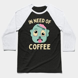 In need of coffee lover coffee addict Funny tired exhausted zombie Baseball T-Shirt